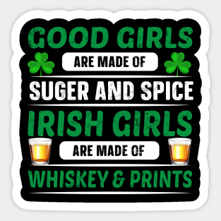 Good Girls Are Made Of Sugar And Spice Irish Girls Are Made Of Whiskey And Pints Sticker